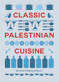 Classic Palestinian Cuisine (25-Year Anniversary Edition) by Christine Dabdoub Nasser, 9781849250832