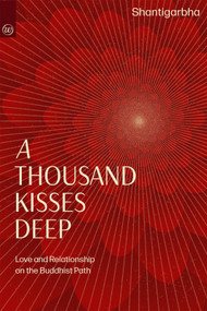 A Thousand Kisses Deep (A Buddhist Path of Love and Relationship) by Shantigarbha, 9781915342676