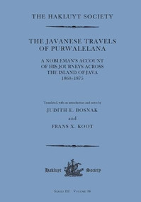 The Javanese Travels of Purwalelana (A Nobleman's Account of his Journeys across the Island of Java 1860-1875) by Judith E. Bosnak, Frans X. Koot, Judith E. Bosnak, Frans X. Koot, 9781916931053