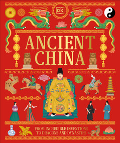 Ancient China (From Incredible Inventions to Dragons and Dynasties) by DK, 9798217315444