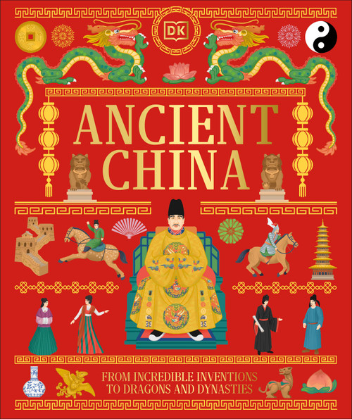 Ancient China (From Incredible Inventions to Dragons and Dynasties) by DK, 9798217315444