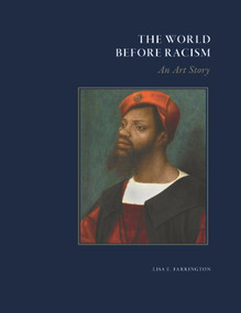 The World Before Racism (An Art Story) by Lisa Farrington, Jack Flam, Erin Thompson, 9798987228272