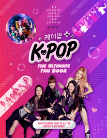 K-Pop: The Ultimate Fan Book (Your Essential Guide to the Hottest K-Pop Bands) by Malcolm Croft, 9781787393912