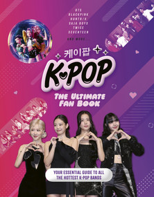 K-Pop: The Ultimate Fan Book (Your Essential Guide to the Hottest K-Pop Bands) by Malcolm Croft, 9781787393912