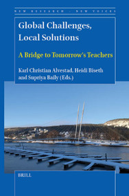 Global Challenges, Local Solutions (A Bridge to Tomorrow's Teachers) by Karl Christian Alvestad, Heidi Biseth, Supriya Baily, 9789004717367