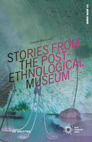 Stories from the Post-Ethnological Museum (Re-Reading Ethnographic Collections Today) by Claudia Banz Banz, Weltmuseum Wien, 9783689243241