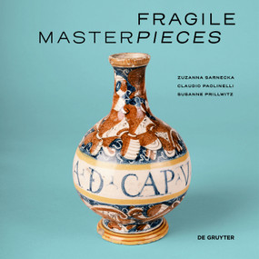 Fragile Masterpieces (Ceramics from the Collection of the Pharmacy Museum, University of Basel (1500-1700)) by Zuzanna Sarnecka, Claudio Paolinelli, Susanne Prillwitz, 9783689243296