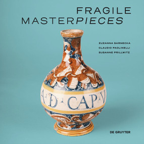 Fragile Masterpieces (Ceramics from the Collection of the Pharmacy Museum, University of Basel (1500-1700)) by Zuzanna Sarnecka, Claudio Paolinelli, Susanne Prillwitz, 9783689243296