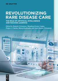 Revolutionizing Rare Disease Care (The Role of Artificial Intelligence and Machine Learning) by Rajnish Srivastava, Mandeep Kumar Gupta, Pooja A. Chawla, Manoj Kushwaha, Amit Kumar Srivastava, 9783119142328