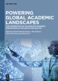 Powering Global Academic Landscapes (The Integration of Technology Business Innovations in the Education Sector) by Ramakrishnan Raman, Alka Maurya, Chitra Krishnan, Richa Goel, 9783111721439