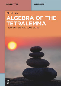 Algebra of the Tetralemma (Truth Lattices and Logic Gates) by David Pi, 9783112235805