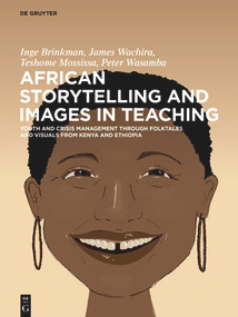 African Storytelling and Images in Teaching (Youth and Crisis Management through Folktales and Visuals from Kenya and Ethiopia) by Inge Brinkman, James Wachira, Teshome Mossissa, Peter Wasamba, Gerti Wouters, 9783112235003