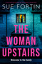 The Woman Upstairs (A totally addictive psychological thriller with a shocking twist) by Sue Fortin, 9781837005222