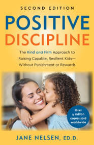 Positive Discipline, 2nd Edition (The Kind and Firm Approach to Raising Capable, Resilient Kids-Without Punishment or Rewards) by Jane Nelsen, Ed.D., 9798217302512