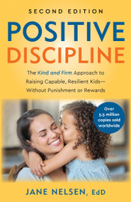 Positive Discipline, 2nd Edition (The Kind and Firm Approach to Raising Capable, Resilient Kids-Without Punishment or Rewards) by Jane Nelsen, Ed.D., 9798217302512