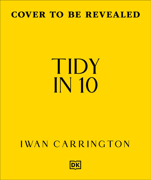 Tidy in 10 (Create an Organized & Happy Home in Minutes) by Iwan Carrington, 9780241838471