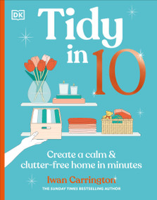 Tidy in 10 (Create an Organized & Happy Home in Minutes) by Iwan Carrington, 9780241838471