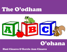 The O'odham ABC O'ohana by Husi Cázares, Kerrie Ann Cázares, 9798992176384