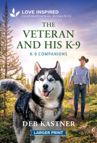 The Veteran and His K-9 (An Uplifting Inspirational Romance) by Deb Kastner, 9781335140081