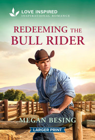 Redeeming the Bull Rider (An Uplifting Inspirational Romance) by Megan Besing, 9781335140104