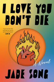 I Love You Don't Die (A Novel) by Jade Song, 9780063433892