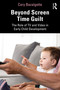 Beyond Screen Time Guilt (The Role of TV and Video in Early Child Development) by Cary Bazalgette, 9781041266280