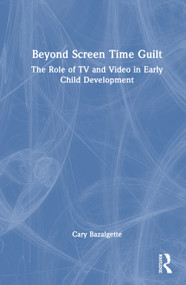 Beyond Screen Time Guilt (The Role of TV and Video in Early Child Development) by Cary Bazalgette, 9781041266297