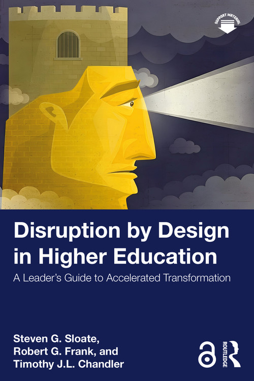 Disruption by Design in Higher Education (A Leader's Guide to Accelerated Transformation) by Steven G. Sloate, Robert G. Frank, Timothy J.L. Chandler, 9781041235118