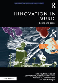 Innovation in Music (Sound and Space) by Matthew Lovett, Jan-Olof Gullö, Russ Hepworth-Sawyer, Rob Toulson, Justin Paterson, Mark Marrington, 9781041013631