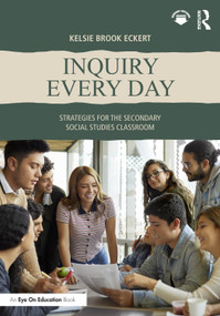 Inquiry Every Day (Strategies for the Secondary Social Studies Classroom) by Kelsie Brook Eckert, 9781041173281