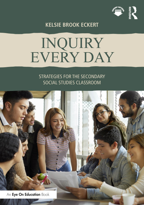 Inquiry Every Day (Strategies for the Secondary Social Studies Classroom) by Kelsie Brook Eckert, 9781041173281