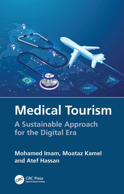 Medical Tourism (A Sustainable Approach for the Digital Era) by Mohamed Imam, Moataz Kamel, Atef Hassan, 9781041154389