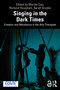 Singing in the Dark Times (Creation and Resistance in the Arts Therapies) by Marián Cao, Richard Hougham, Sarah Scoble, 9781041150213