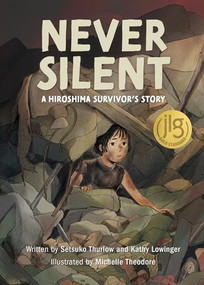 Never Silent (A Hiroshima Survivor's Story) by Setsuko Thurlow, Kathy Lowinger, Michelle Theodore, 9781773219851