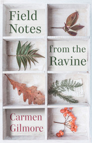 Field Notes from the Ravine by Carmen Gilmore, 9781459757486