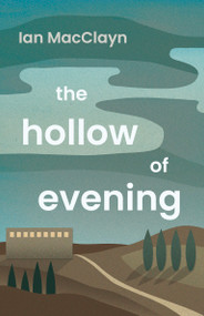 The Hollow of Evening by Ian MacClayn, 9781459758162