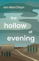 The Hollow of Evening by Ian MacClayn, 9781459758162