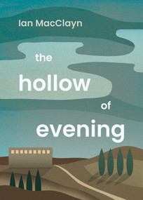 The Hollow of Evening by Ian MacClayn, 9781459758162