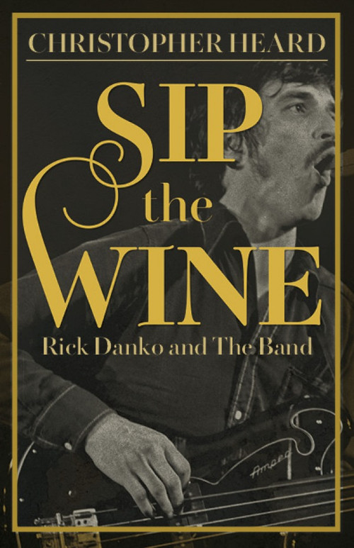 Sip the Wine (Rick Danko and The Band) by Christopher Heard, 9781459755581