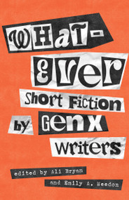 Whatever (Short Fiction by GenX Writers) by Ali Bryan, Emily A. Weedon, 9781459757455
