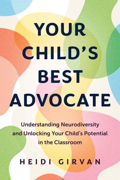 Your Child's Best Advocate (Understanding Neurodiversity and Unlocking Your Child's Potential in the Classroom) by Heidi Girvan, 9781459756243