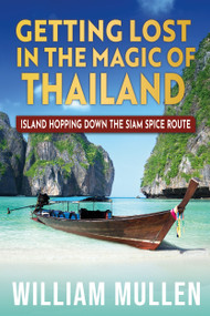 Getting Lost in the Magic of Thailand (Island Hopping Down the Siam Spice Route) by William Mullen, 9781636988917