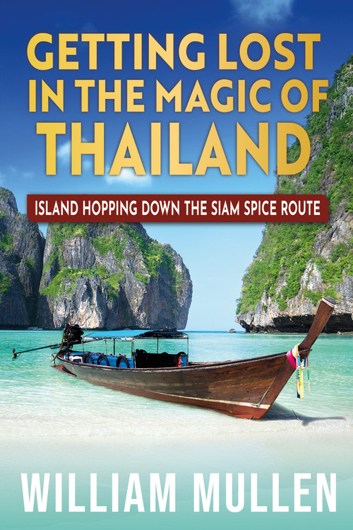 Getting Lost in the Magic of Thailand (Island Hopping Down the Siam Spice Route) by William Mullen, 9781636988917