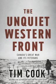 The Unquiet Western Front (Canada's Great War and Its Veterans) by Tim Cook, 9781037803680