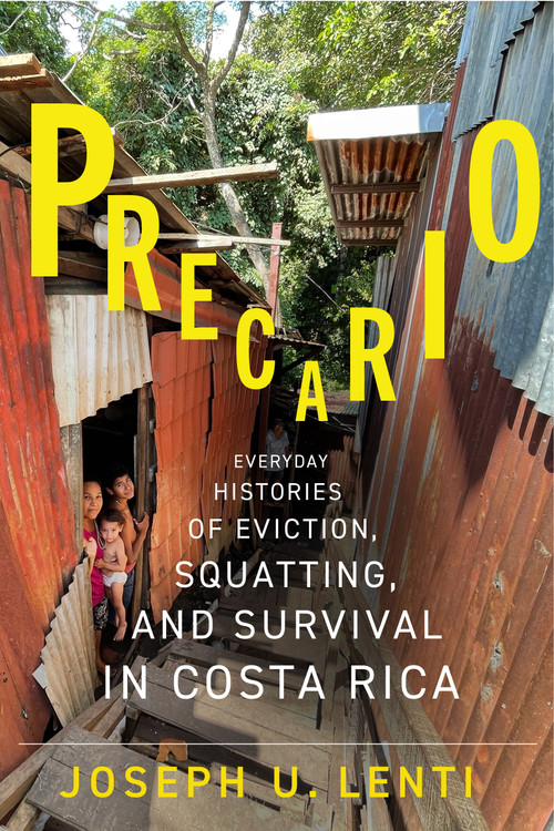 Precario (Everyday Histories of Eviction, Squatting, and Survival in Costa Rica) by Joseph Lenti, 9780228029021