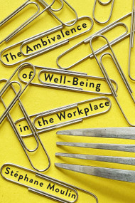 The Ambivalence of Well-Being in the Workplace by Stéphane Moulin, 9780228029212
