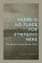There Is No Place for Sympathy Here (The Belcher Islands Murder Trials) by David Berg, 9780228028826
