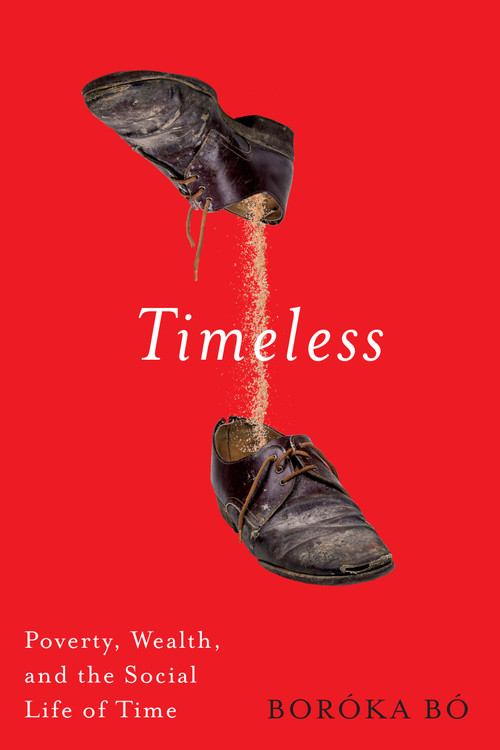 Timeless (Poverty, Wealth, and the Social Life of Time) by Boróka Bó, 9780228029038