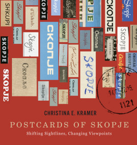 Postcards of Skopje (Shifting Sightlines, Changing Viewpoints) by Christina E. Kramer, 9780228027973