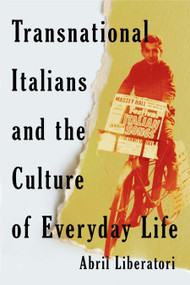Transnational Italians and the Culture of Everyday Life by Abril Liberatori, 9780228027836